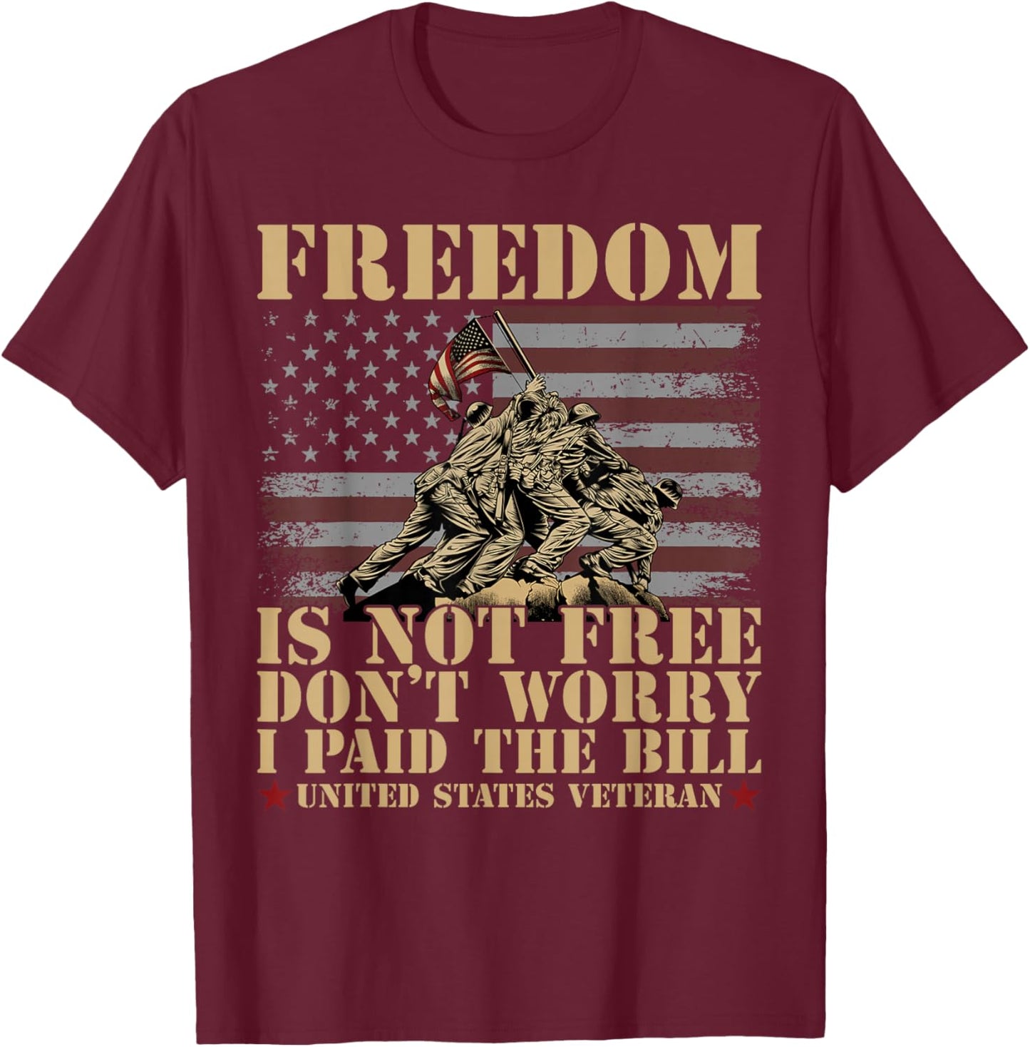 Freedom Is Not Free Dont Worry I Paid The Bill USA Veteran T-Shirt - T-Shirt | Maroon