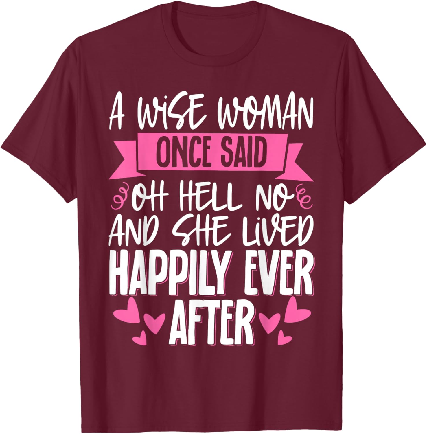 A Wise Woman Once Said Oh Hell No No T-Shirt - T-Shirt | Maroon