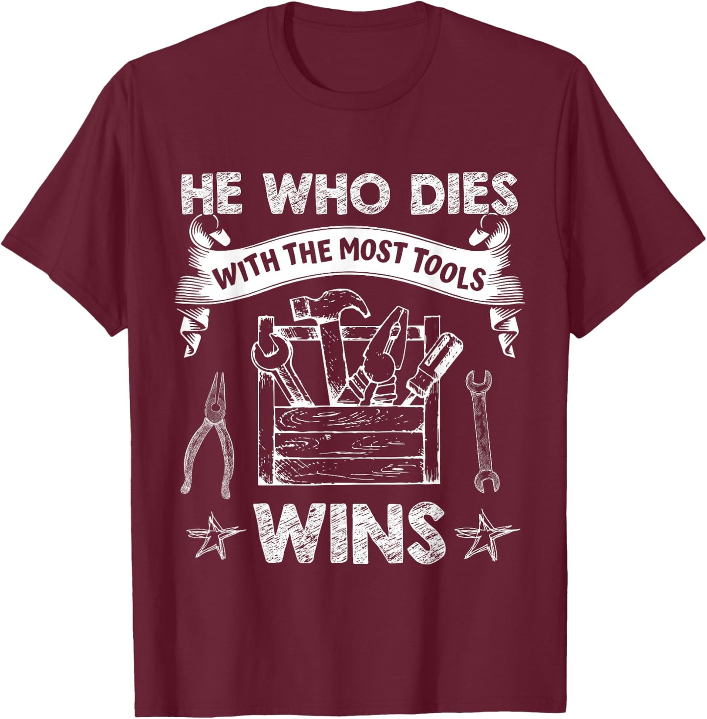 He Who Dies with The Most Tools Wins - Funny Carpenter T-Shirt - T-Shirt | Maroon