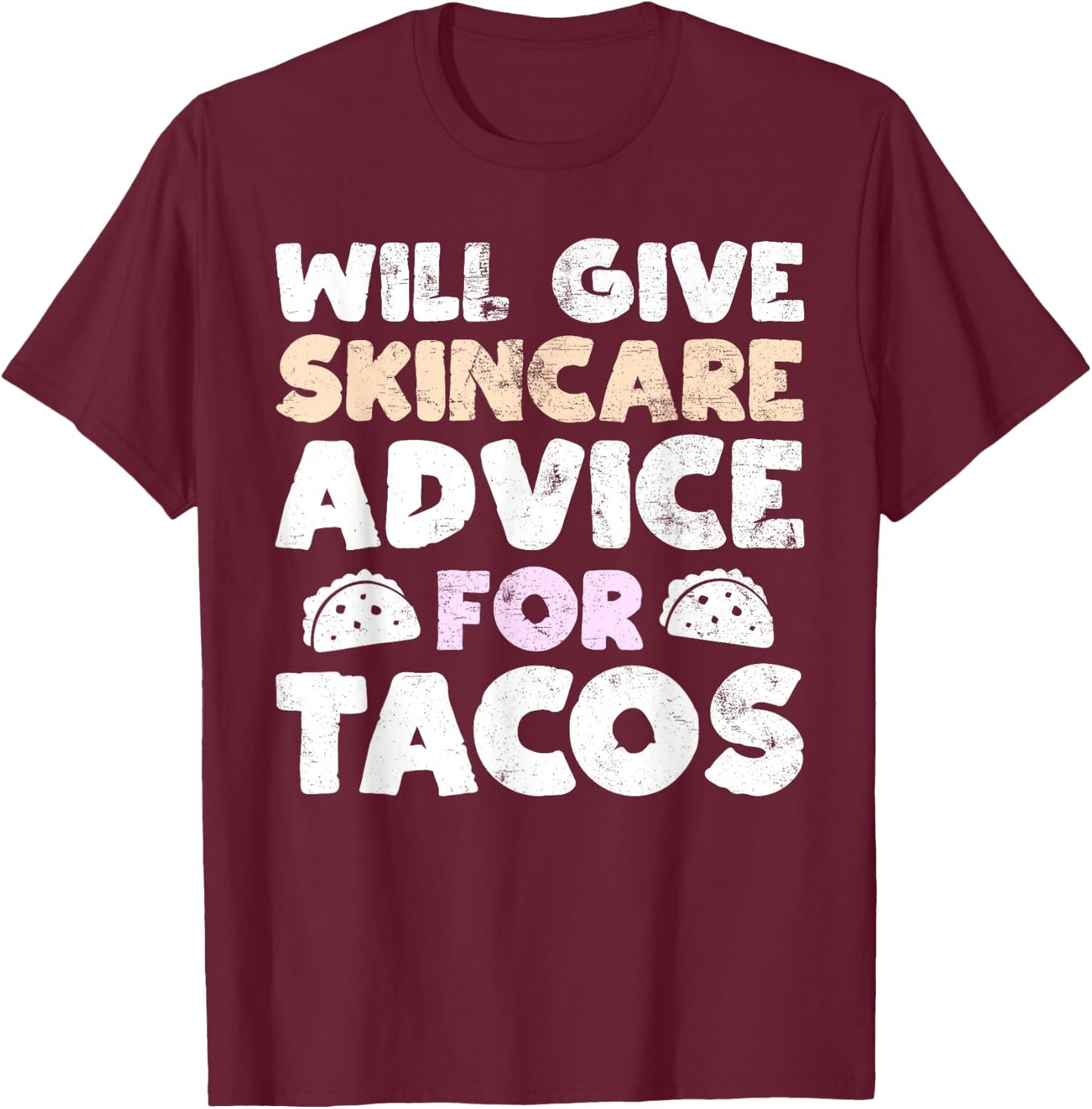 Will Give Skincare Advice for Tacos Funny Taco Esthetician T-Shirt - T-Shirt | Maroon