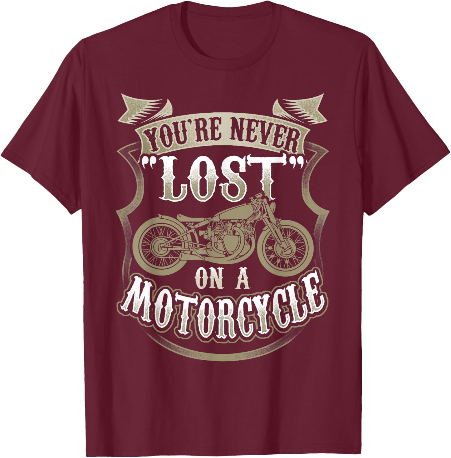 Biker Saying "You're Never Lost On A Motorcycle" T-Shirt - T-Shirt | Maroon