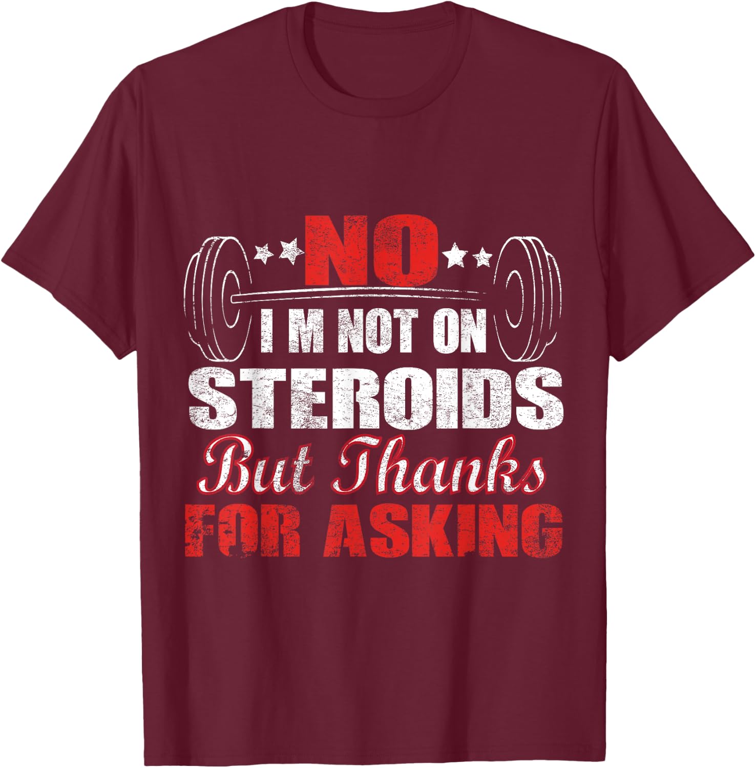 No I'm Not On Steroids But Thanks For Asking T-Shirt - T-Shirt | Maroon