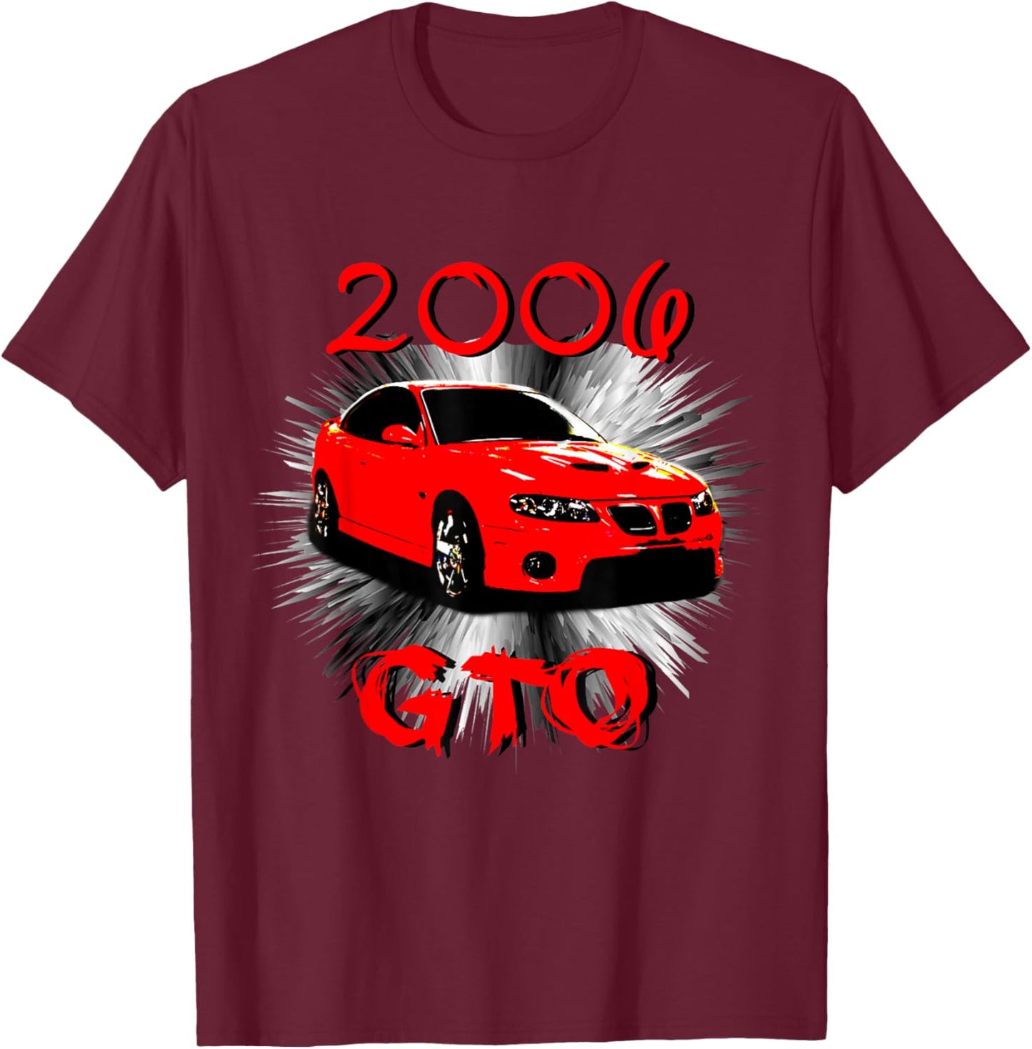 2006 GTO Classic Car Old School Muscle Car T-Shirt - T-Shirt | Maroon