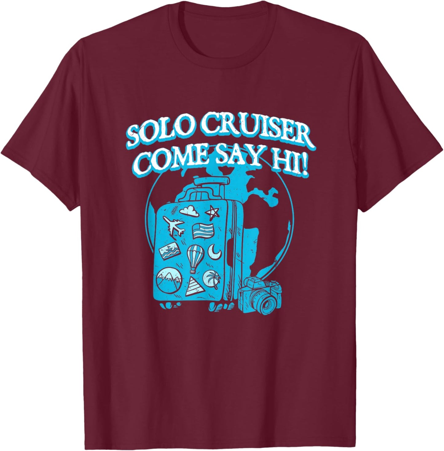 Solo Cruiser Come Say Hi Traveler Vacation Exploration T-Shirt - T-Shirt | Maroon