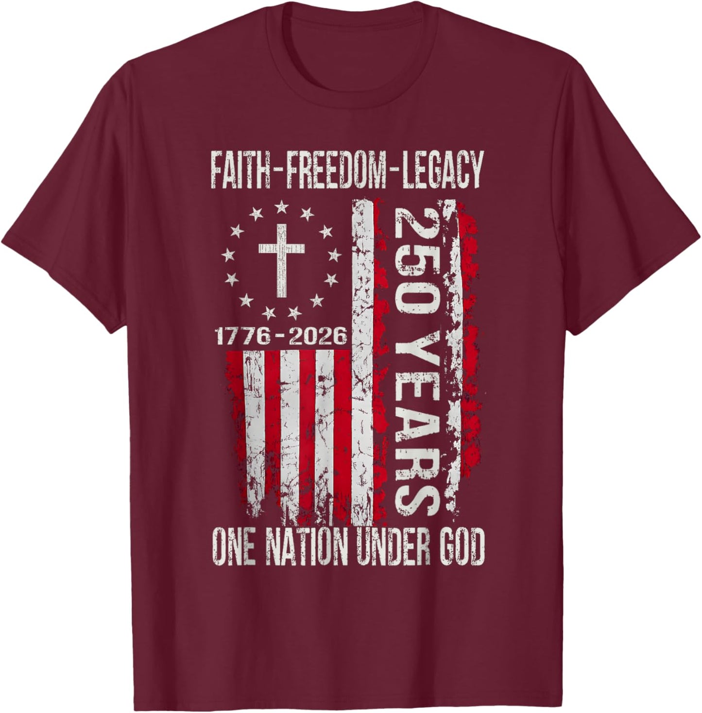250 Years Faith Freedom 250th Anniversary USA 4th of July T-Shirt - T-Shirt | Maroon