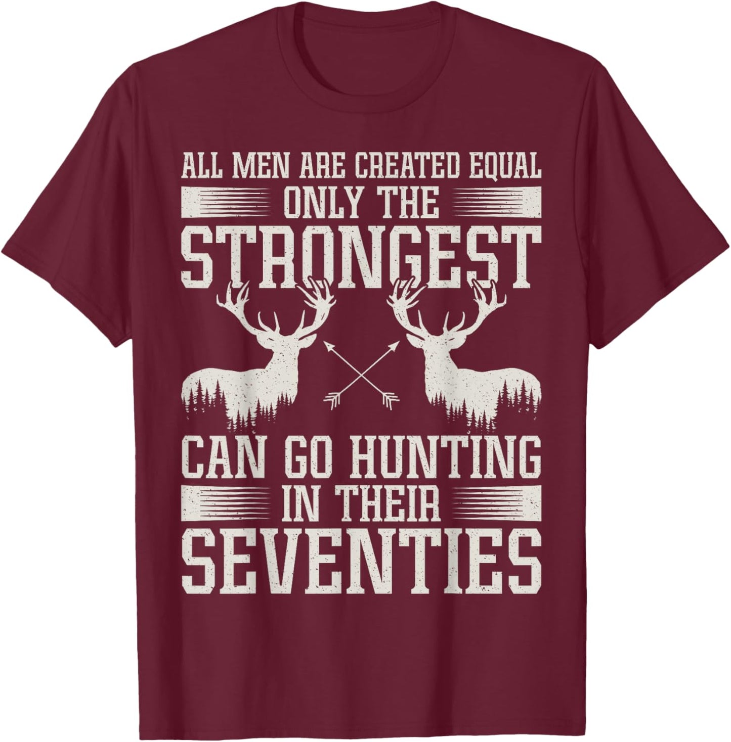 Only Strongest Go Hunting in Their Seventies Hunting Men T-Shirt - T-Shirt | Maroon