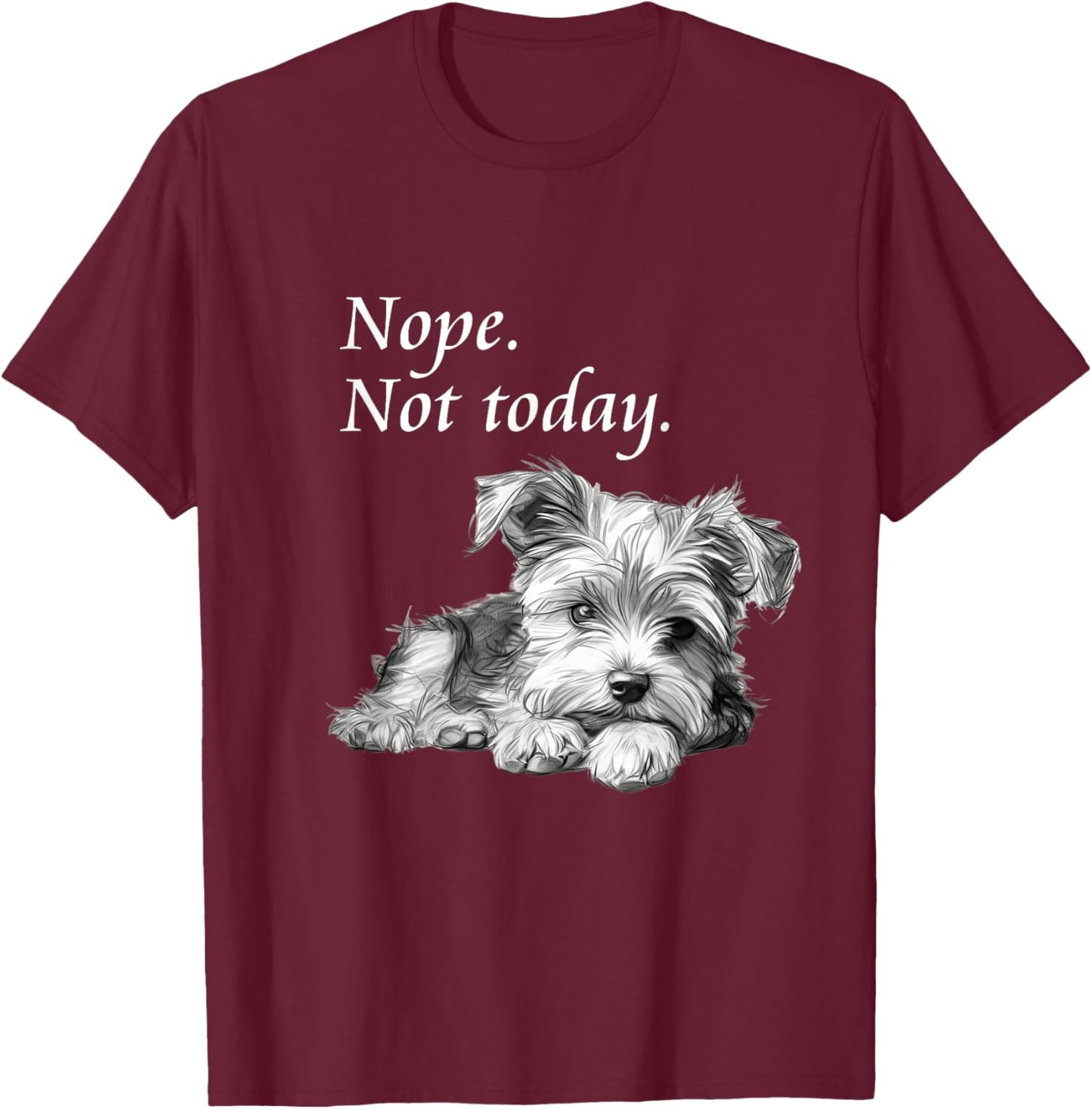 Adorable Yorkie Dog Not Today - Lazy Dog T-Shirt - T-Shirt | Maroon