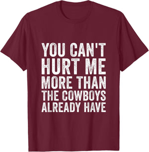 You Can't Hurt Me More Than The Cowboys Already Have T-Shirt - T-Shirt | Maroon