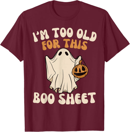 I'm Too Old For This Boo Sheet Lazy Halloween Ghost T-Shirt - T-Shirt | Maroon