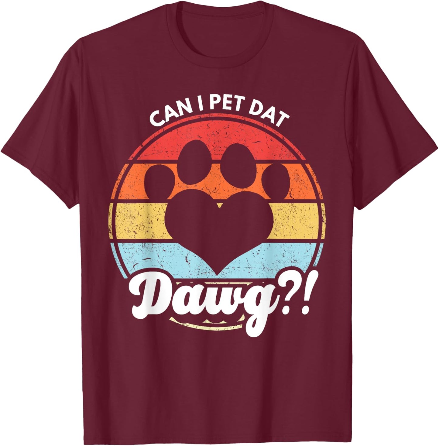 Can I Pet Dat Dawg?! Can I Pet That Dog Women Girls Kids T-Shirt - T-Shirt | Maroon