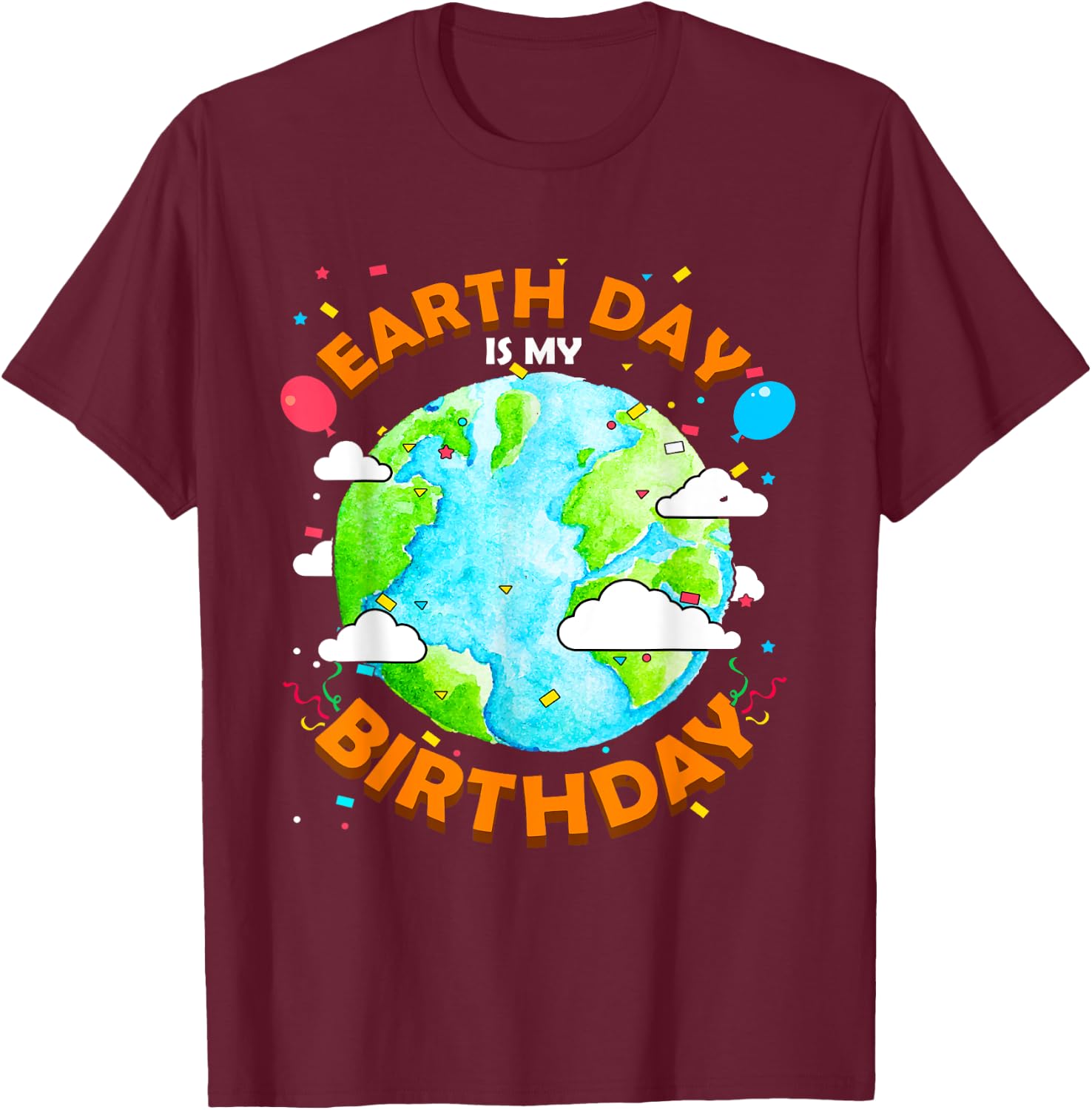 Earth Day is my Birthday Funny T-Shirt - T-Shirt | Maroon