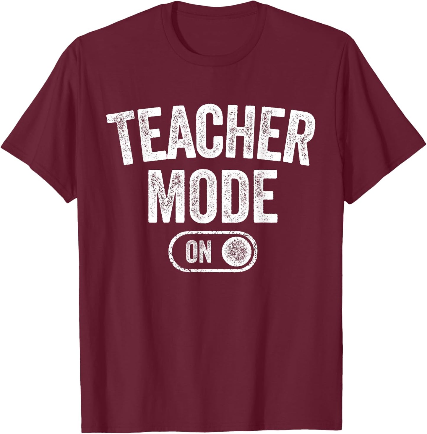 Teacher Mode On Funny School Education Gift Educator T-Shirt - T-Shirt | Maroon