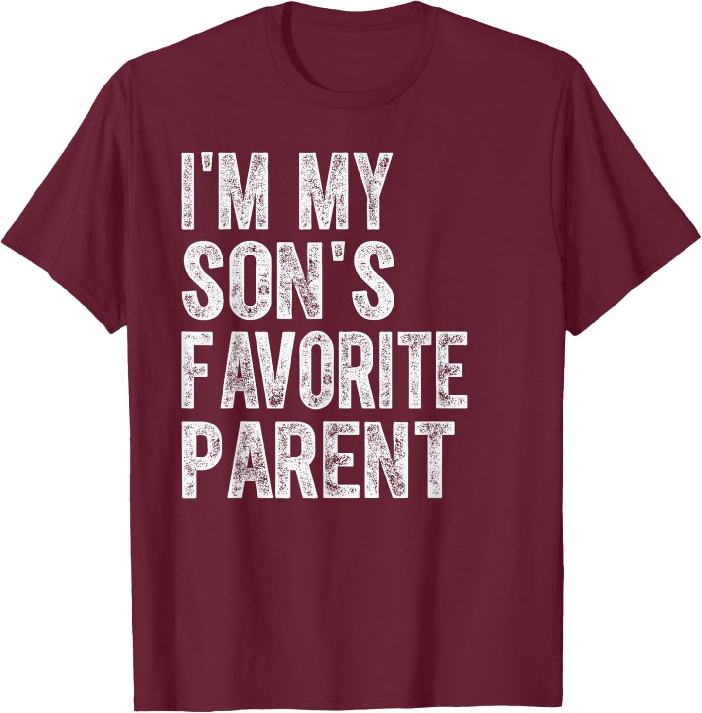 I'm My Son's Favorite Parent Funny Family Humor T-Shirt - T-Shirt | Maroon