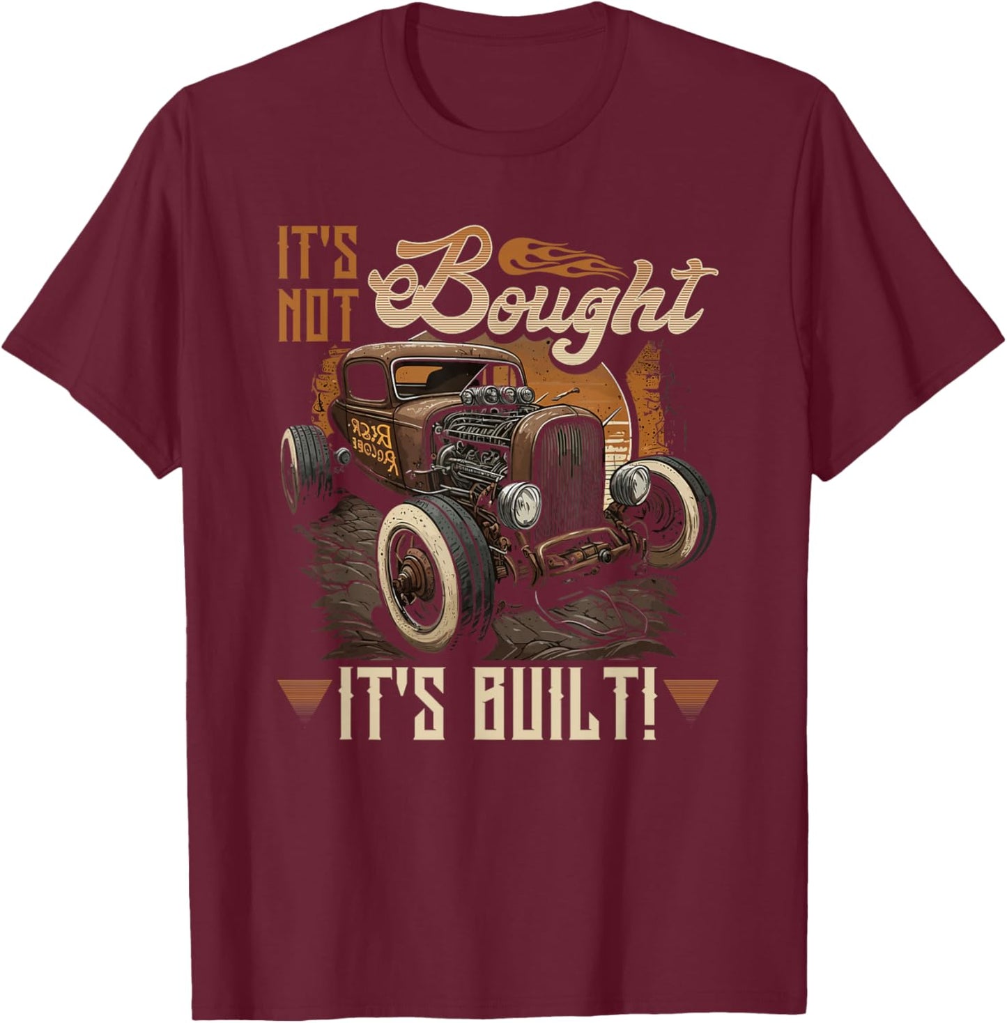 Rat Rod & Hot Rodder Gift Rust Bucket Car Fans Men's Vintage Rat Rod , Its Not Bought Its Built, Black, Small, Short Sleeve, Classic Fit T-Shirt - T-Shirt | Maroon