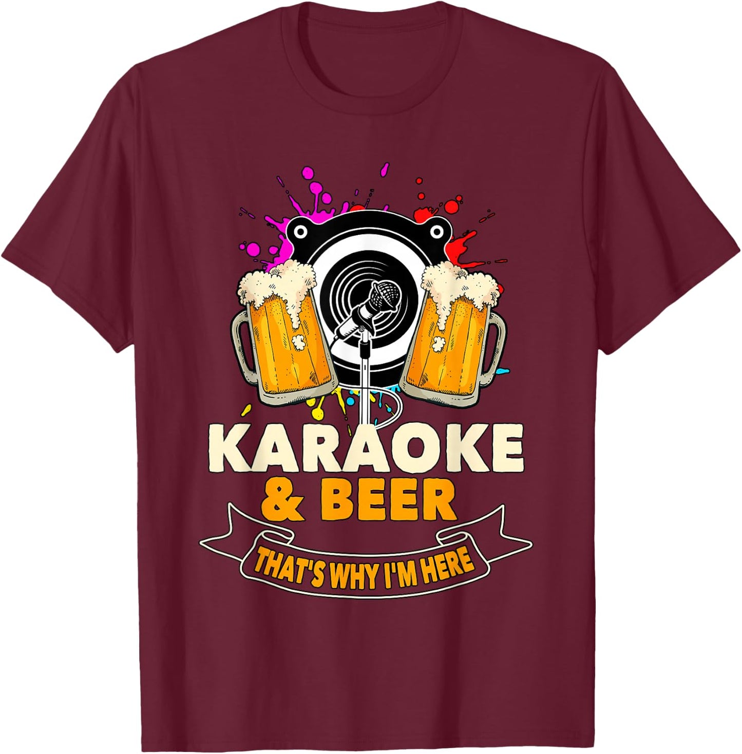 Karaoke and Beer That's Why I'm Here Karaoke Singer Karaoke T-Shirt - T-Shirt | Maroon