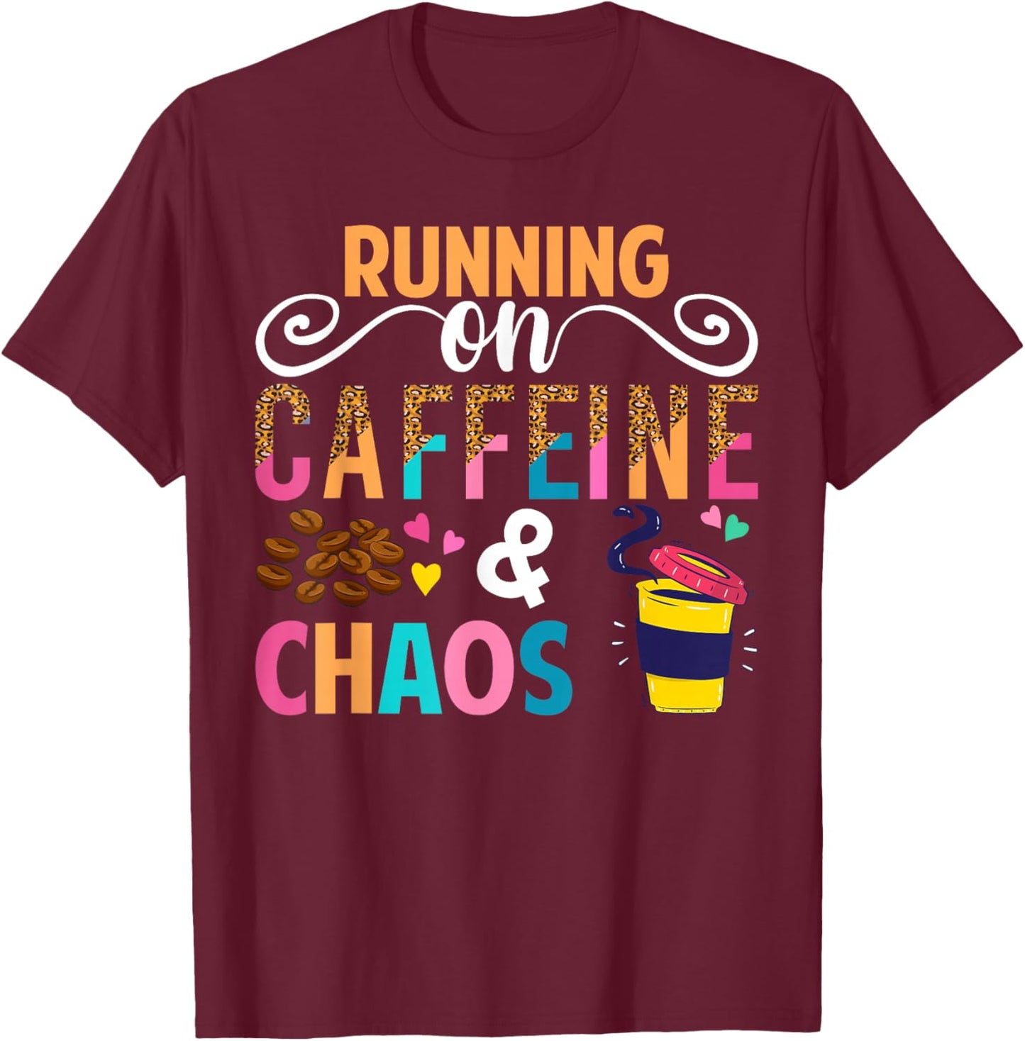 Running On Caffeine And CHaos Funny Coffee Women Men T-Shirt - T-Shirt | Maroon