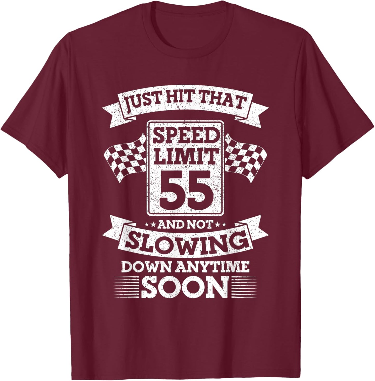 Just Hit That Speed Limit 55 And Not Slowing Down Soon T-Shirt - T-Shirt | Maroon