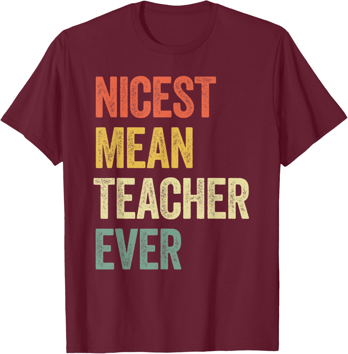 Nicest Mean Teacher Ever T-Shirt - T-Shirt | Maroon