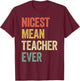 Nicest Mean Teacher Ever T-Shirt - T-Shirt | Maroon