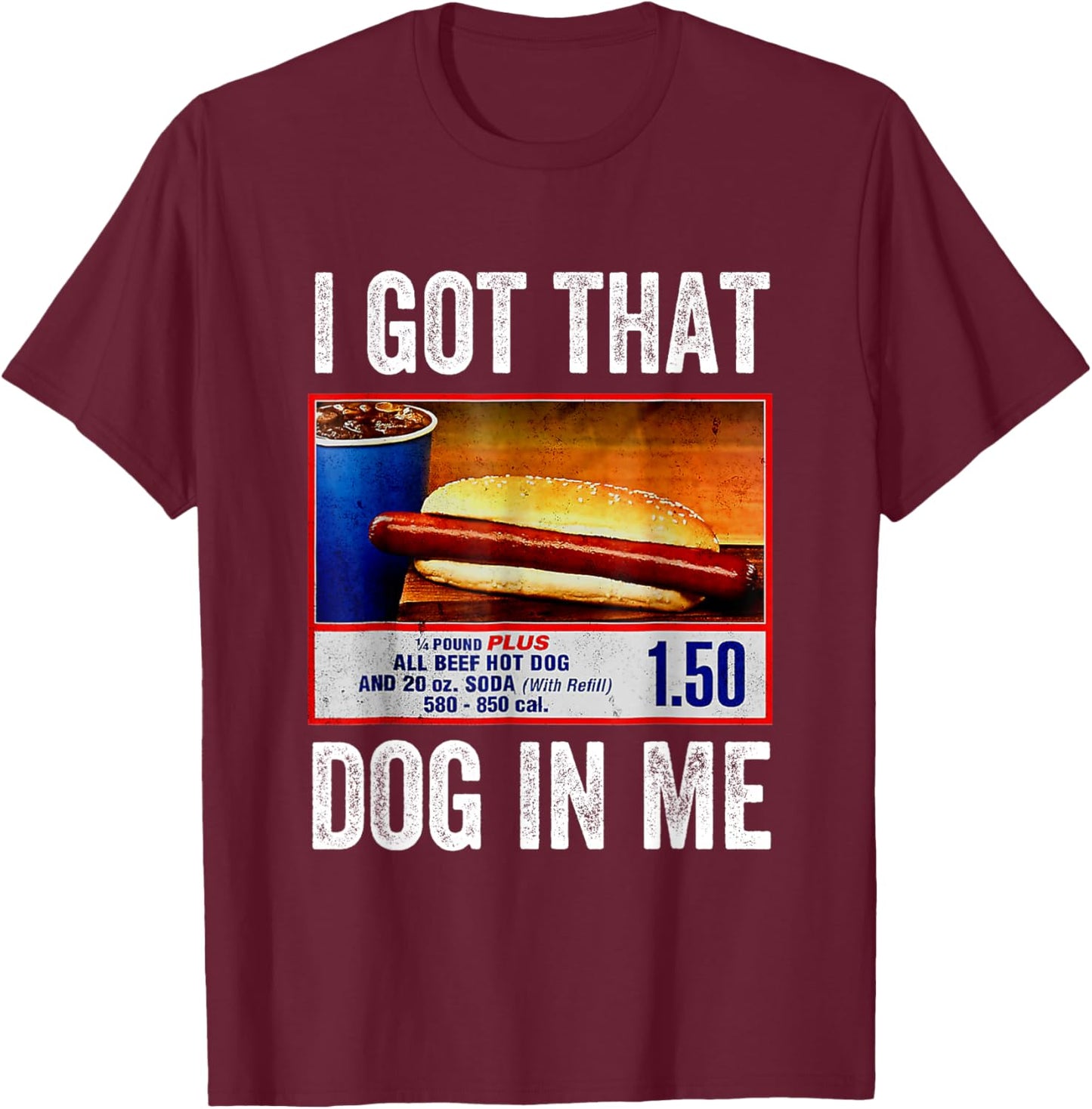 I Got That Dog in Me Funny Hotdog Meme Viral Quote T-Shirt - T-Shirt | Maroon