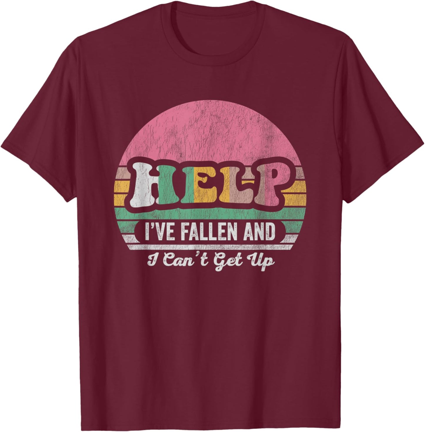 Help I've Fallen And I Can't Get Up Retro T-Shirt - T-Shirt | Maroon