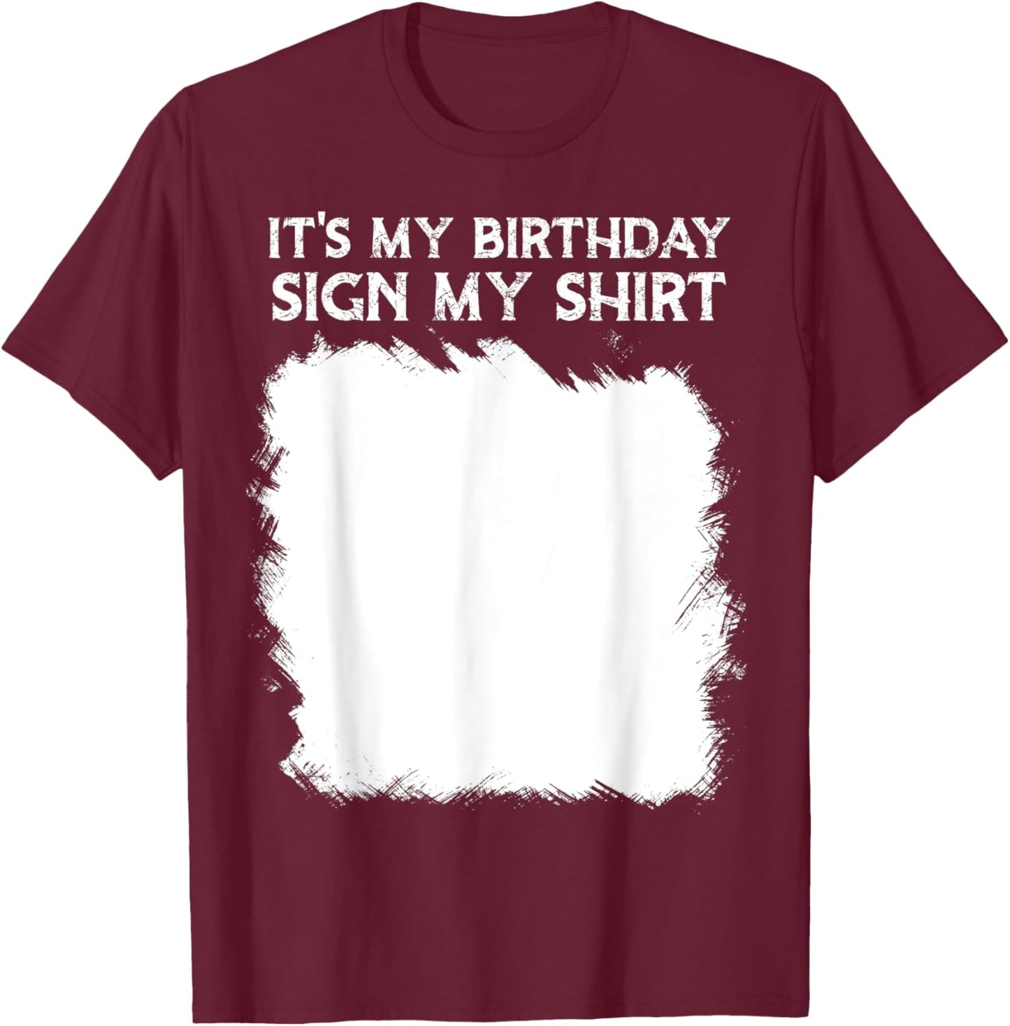 Lustige Geburtstagsidee, It's My Birthday Sign My Shirt Lustig T-Shirt - T-Shirt | Maroon