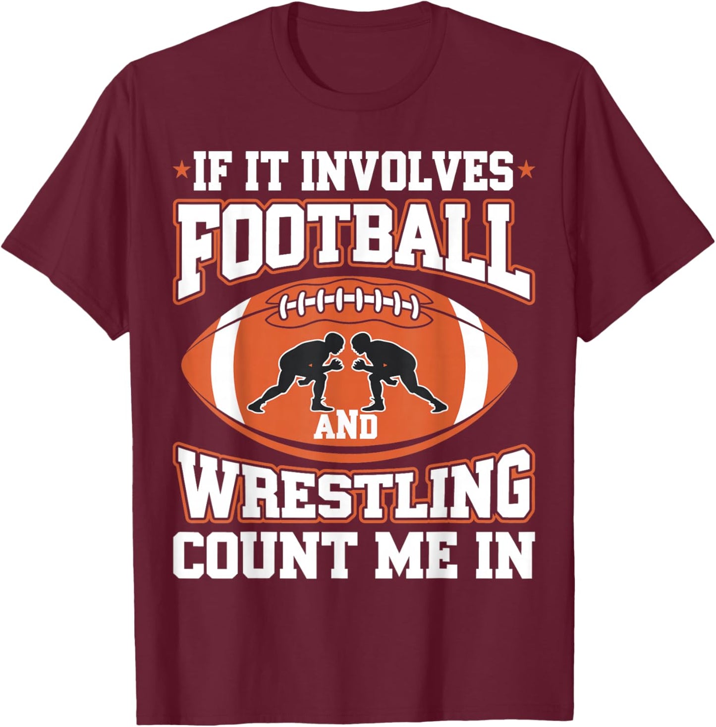 If It Involves Football And Wrestling Count Me In T-Shirt - T-Shirt | Maroon