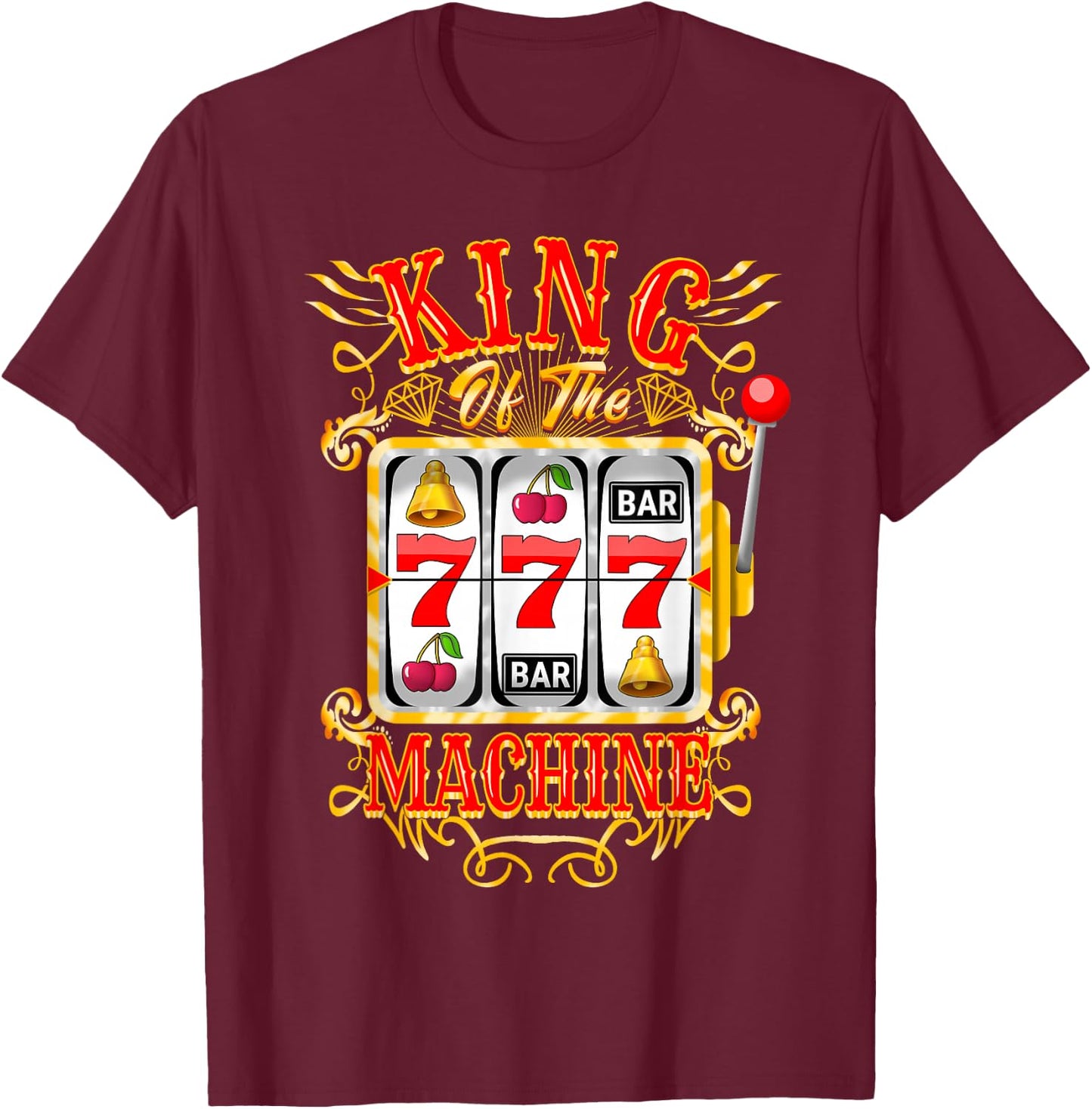 King of The Slot Machine Casino Gambling Lover T-Shirt - T-Shirt | Maroon