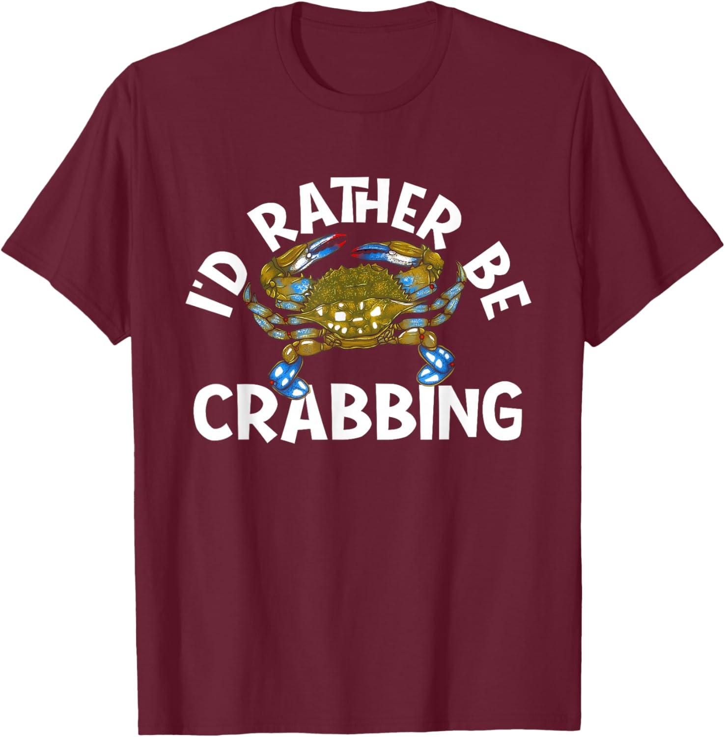 I'd Rather Be Crabbing - Crustacean Crab Sea Lover Crabber T-Shirt - T-Shirt | Maroon