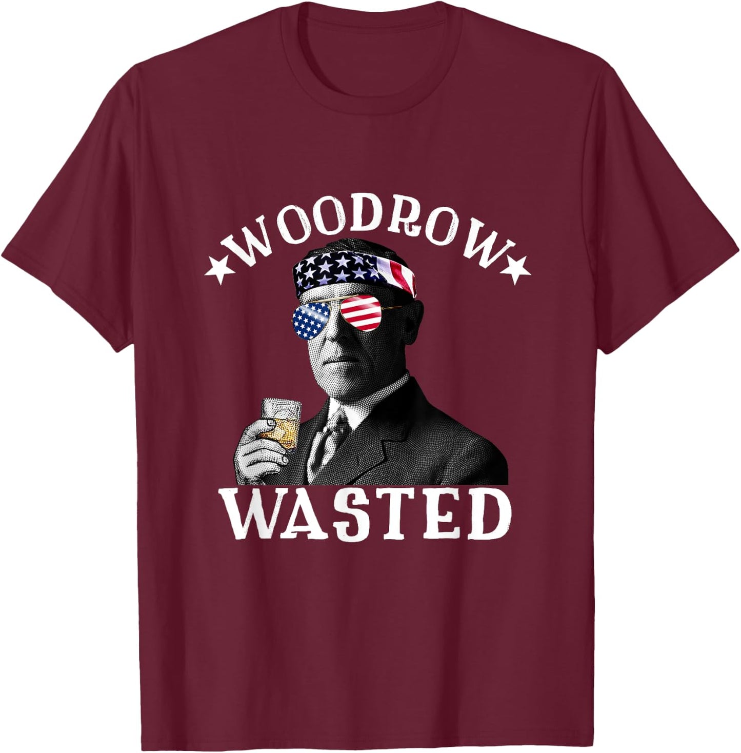 Woodrow Wasted Patriotic Drinking President Woodrow Wilson Women Men T-Shirt - T-Shirt | Maroon