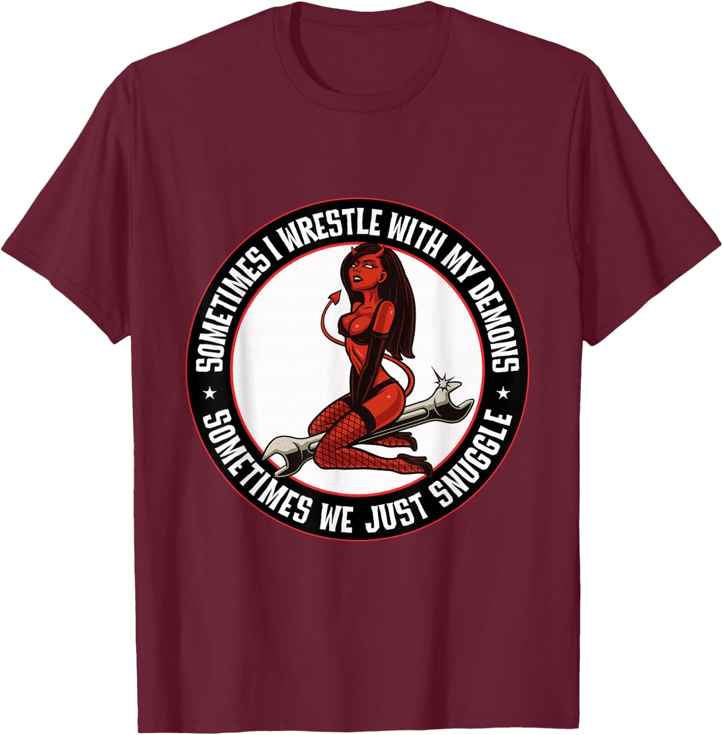 Sometimes I wrestle with demons Sometimes we snuggle Sexy T-Shirt - T-Shirt | Maroon