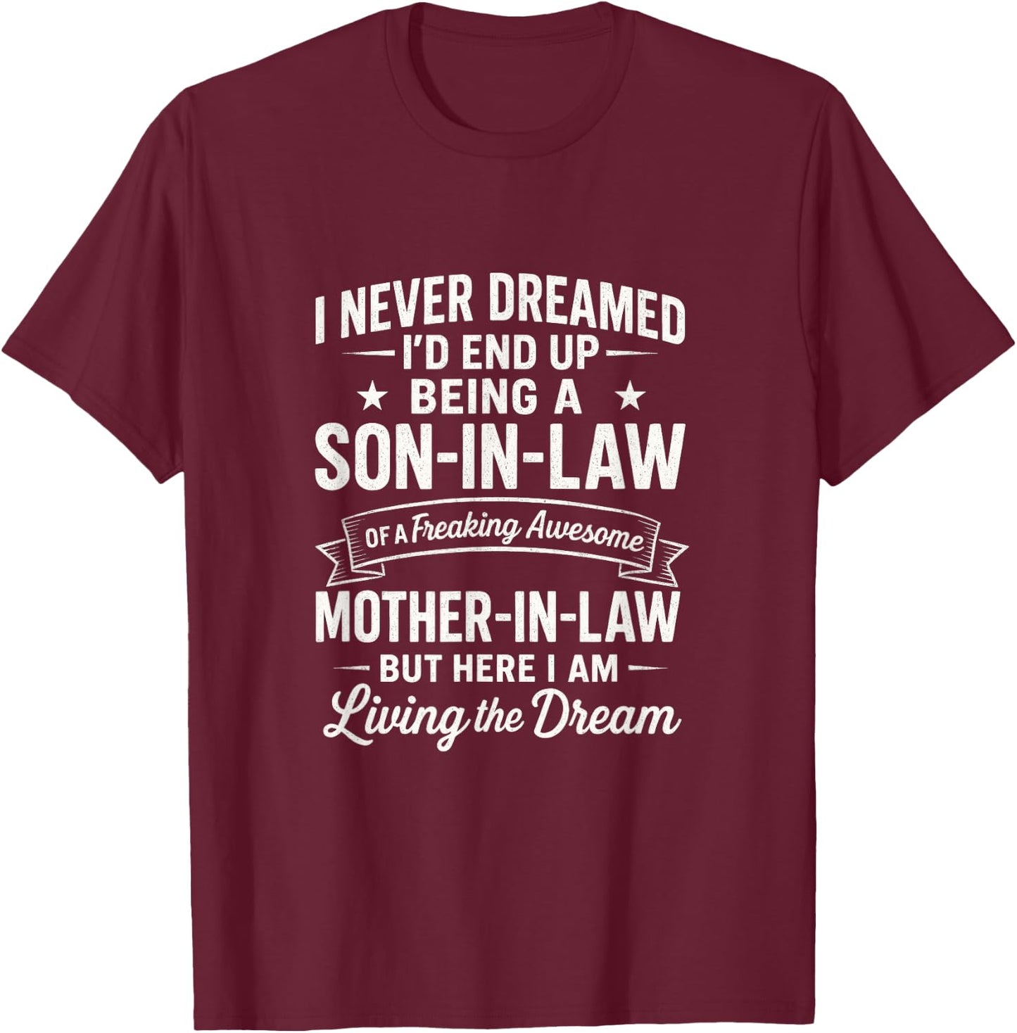 I Never Dreamed Son-in-Law - Living The Dream T-Shirt - T-Shirt | Maroon
