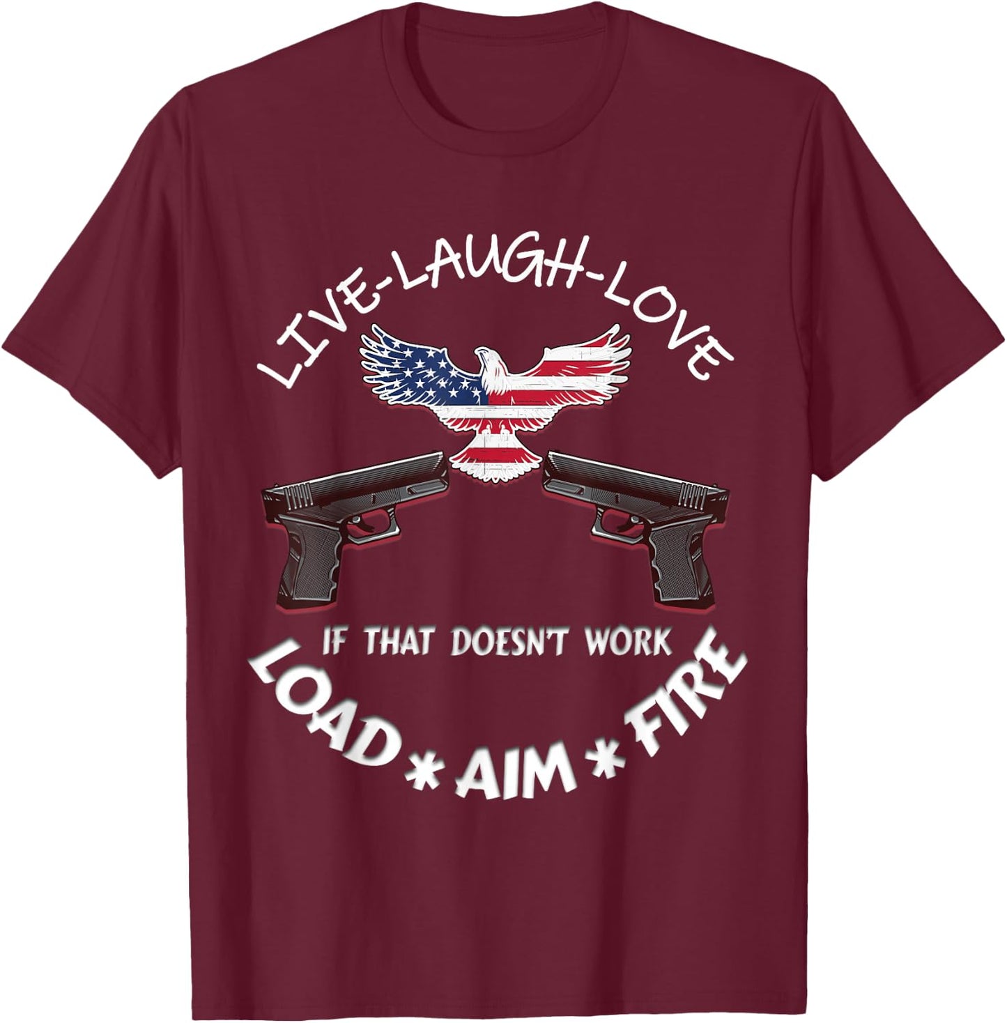 American Live Laugh Love Load Aim Fire 2nd Amendment Support T-Shirt - T-Shirt | Maroon