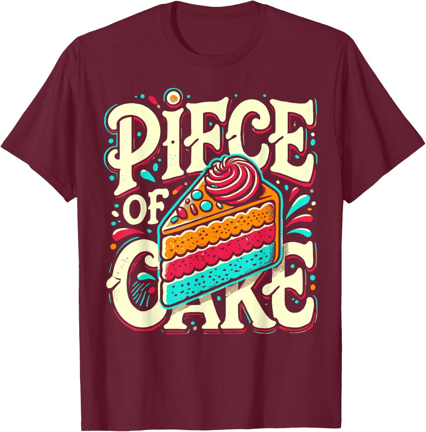 Piece of Cake Baked Goods Confectionery Funny Cake T-Shirt - T-Shirt | Maroon