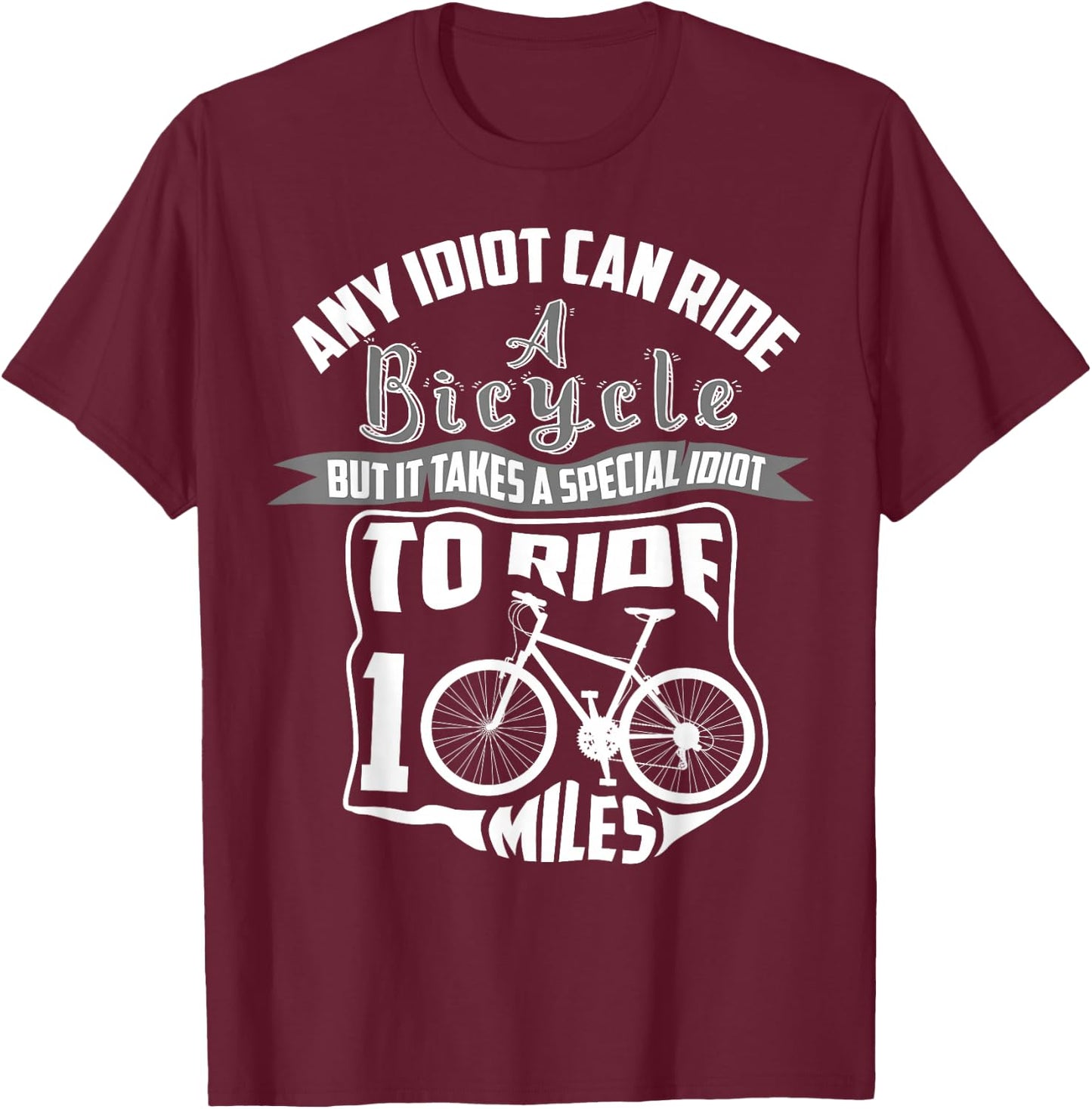 Cool Any Idiot Can Ride A Bicycle 100 Miles Gift T-Shirt - T-Shirt | Maroon