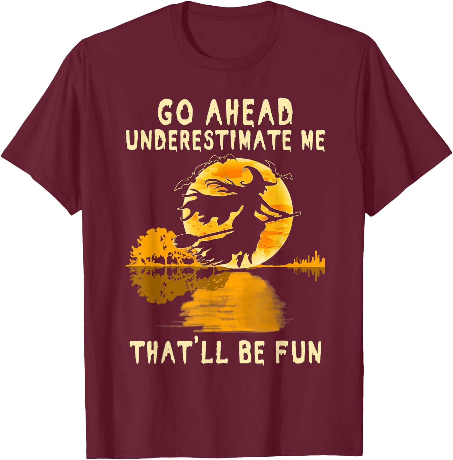 Halloween Costume Go Ahead Underestimate Me Fun Witch Spooky T-Shirt - T-Shirt | Maroon