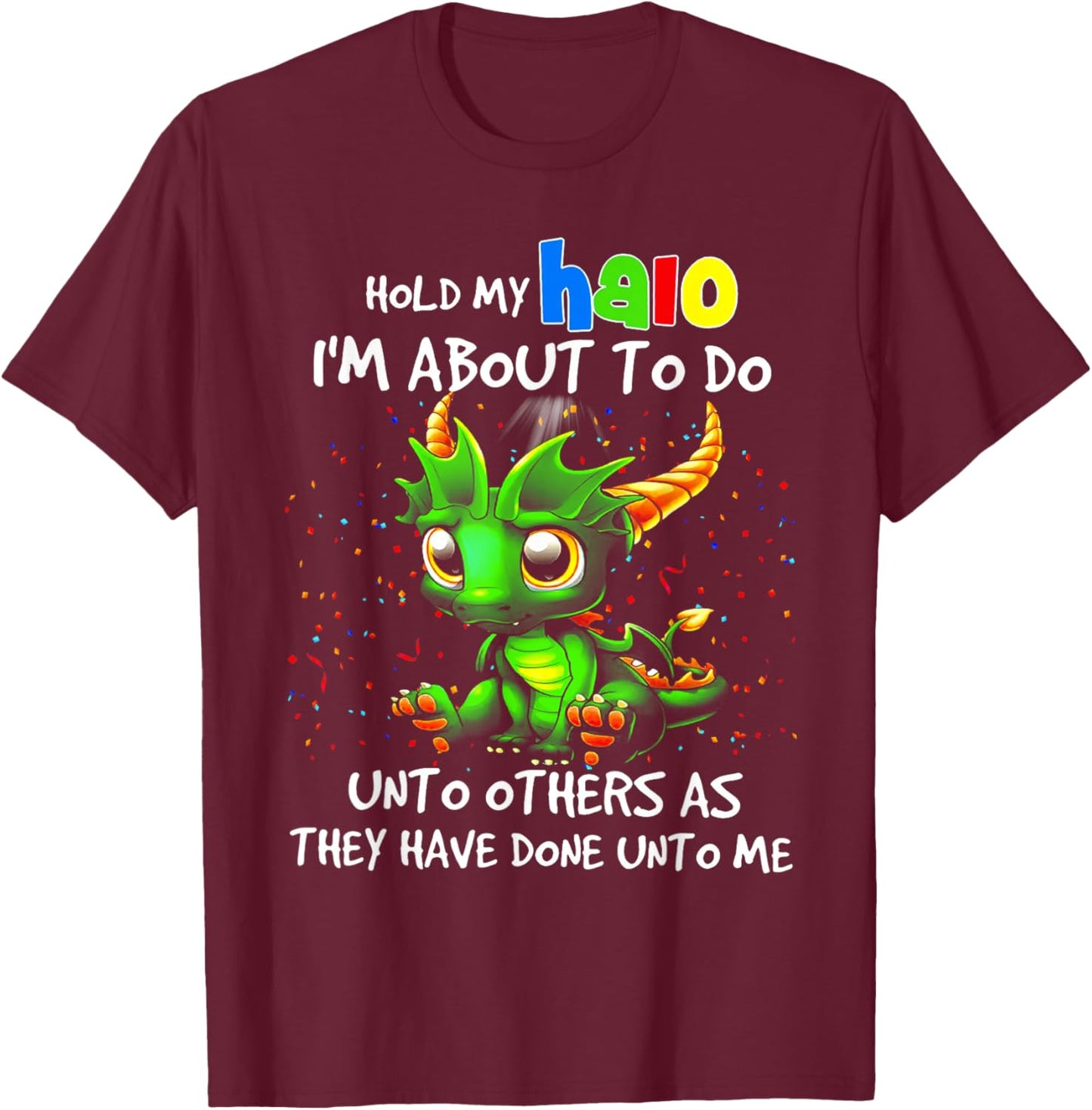 Cute Dragon Hold My Halo I'm About To Do Unto Others T-Shirt - T-Shirt | Maroon