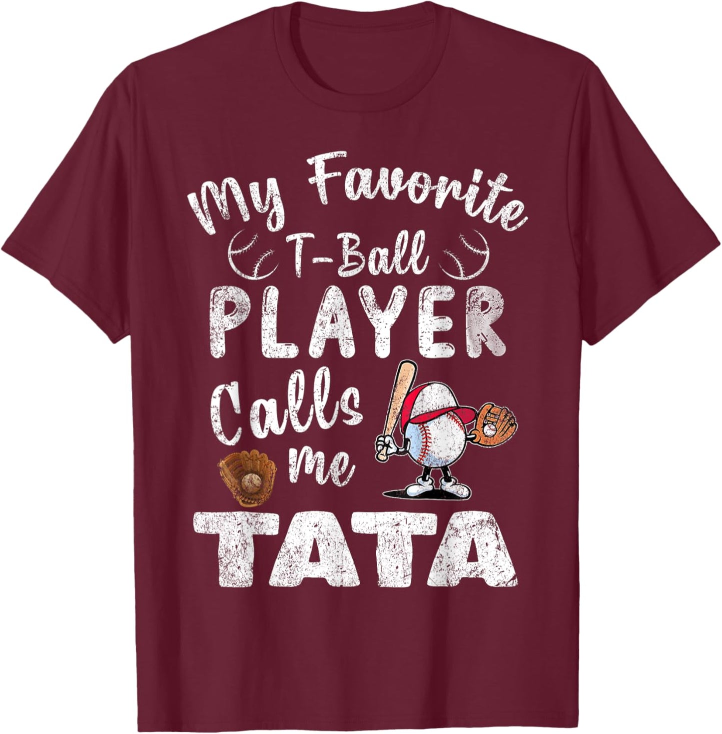 My Favorite T-Ball Player Calls Me Tata T-Shirt - T-Shirt | Maroon