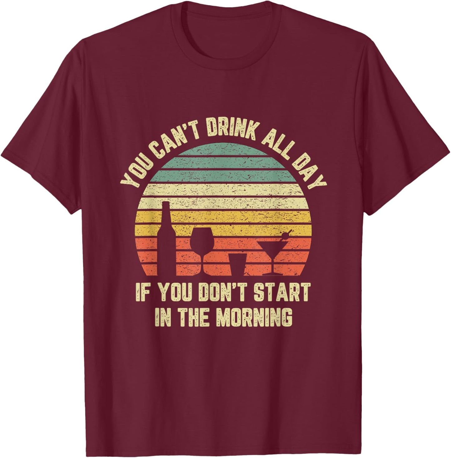 Funny Day Drinking Shirt Can't Drink All Day Retro Drinking T-Shirt - T-Shirt | Maroon