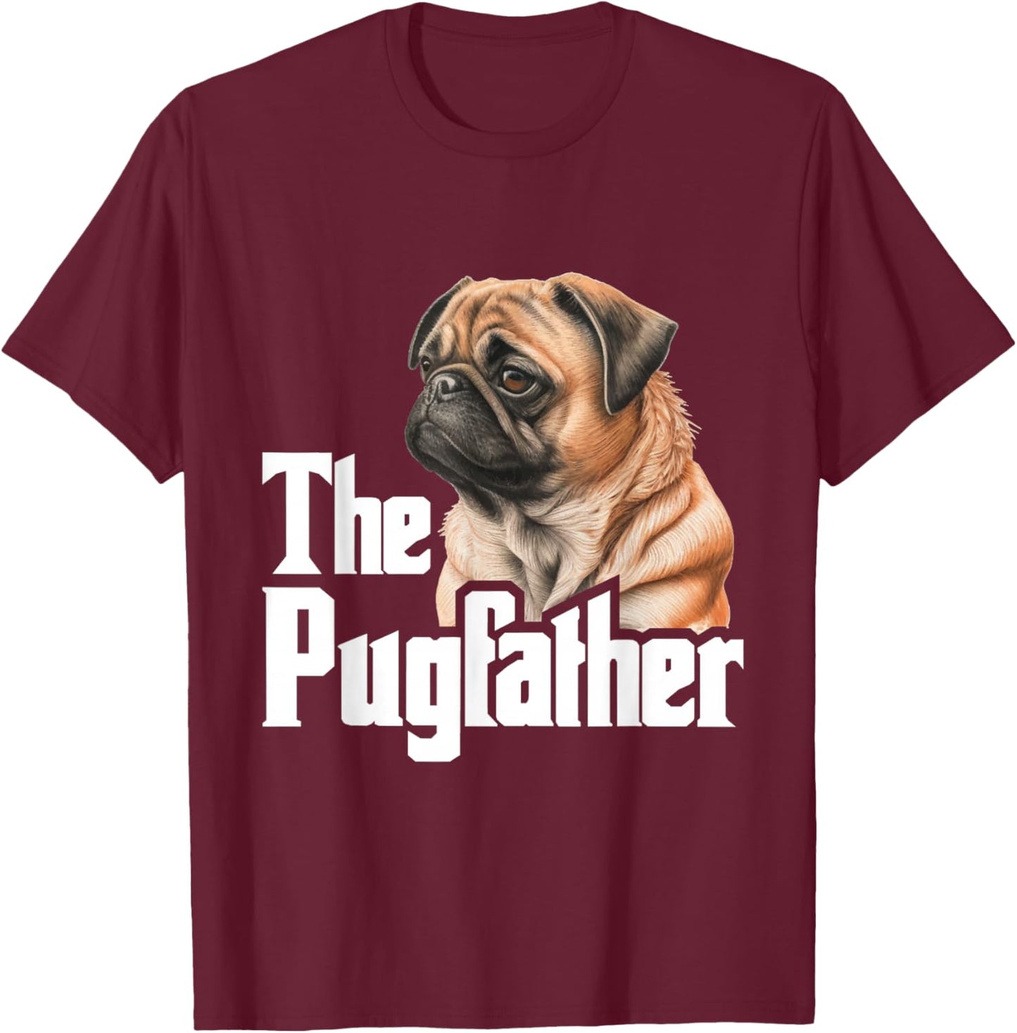 The Pugfather - Father's Day Dog Lover Pet Owner Puppy T-Shirt - T-Shirt | Maroon