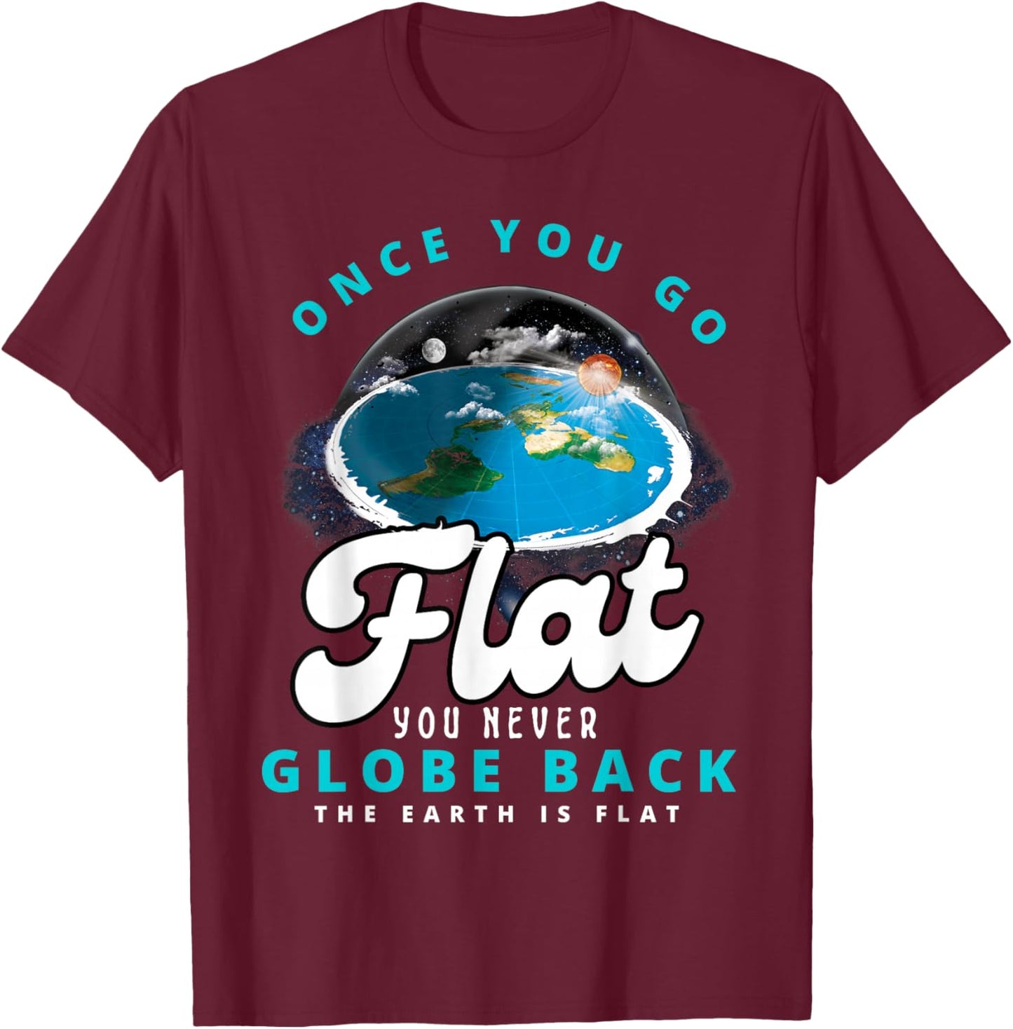 Once You Go Flat You Never Globe Back Funny Flat Earth T-Shirt - T-Shirt | Maroon