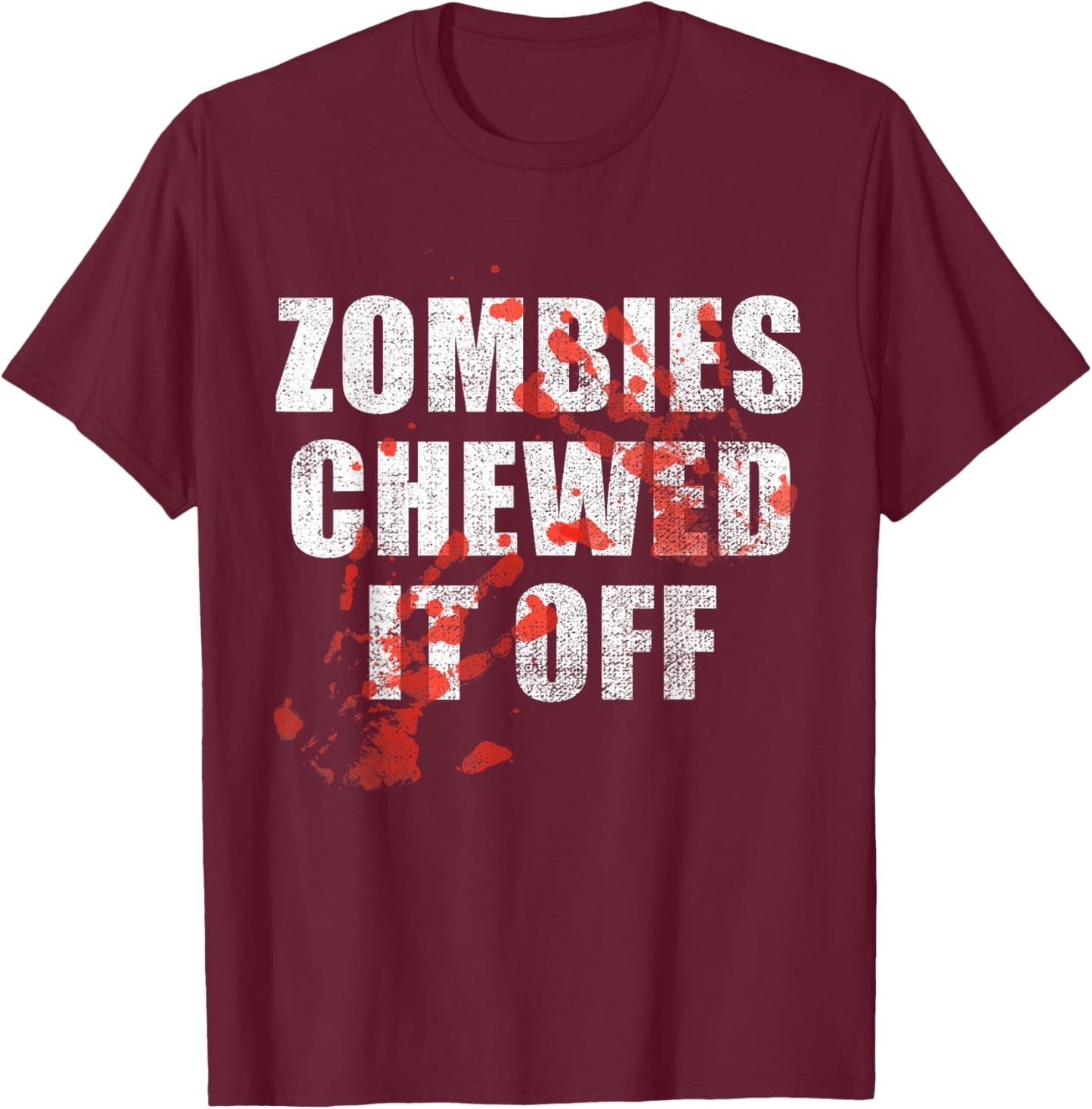 Zombies Chewed It Off fun Arm leg Amputee Horror Movie T-Shirt - T-Shirt | Maroon