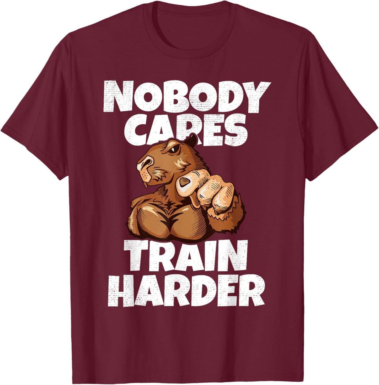 Nobody Cares Train Harder Motivational Gym Muscular Capybara T-Shirt - T-Shirt | Maroon
