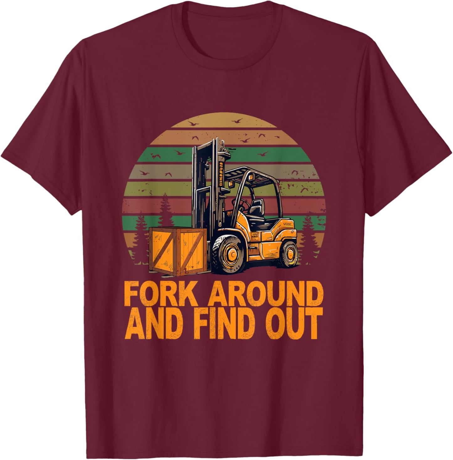 Certified Forklift Operator Fork Around And Find Out T-Shirt - T-Shirt | Maroon