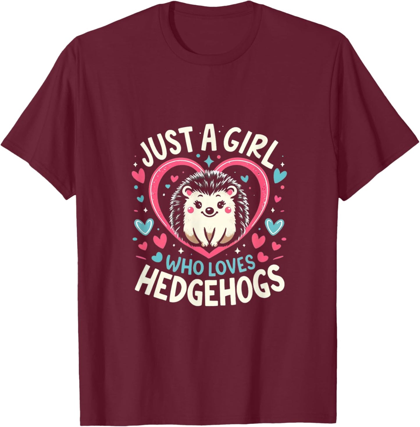 Cute Hedgehog Just a Girl Who Loves Hedgehogs Cute Girl T-Shirt - T-Shirt | Maroon