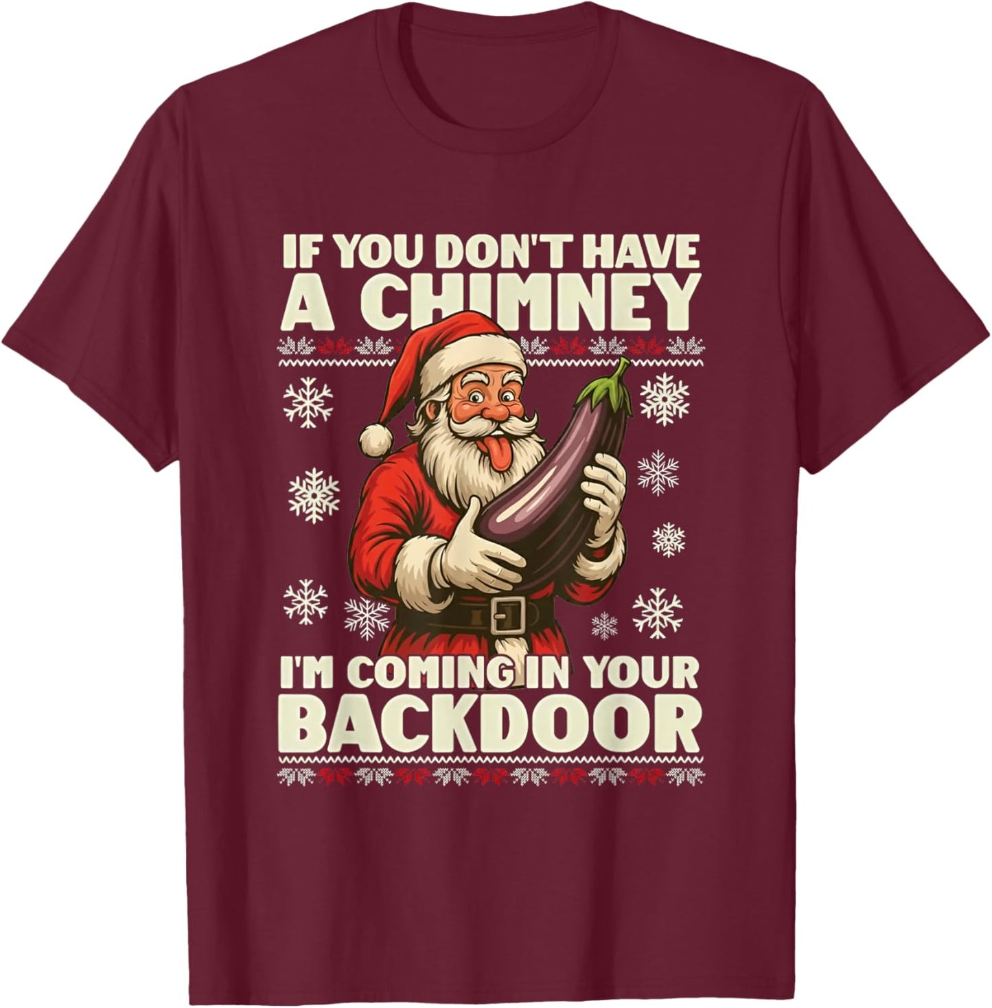 If You Don't Have a Chimney I'm Coming in Your Backdoor T-Shirt - T-Shirt | Maroon