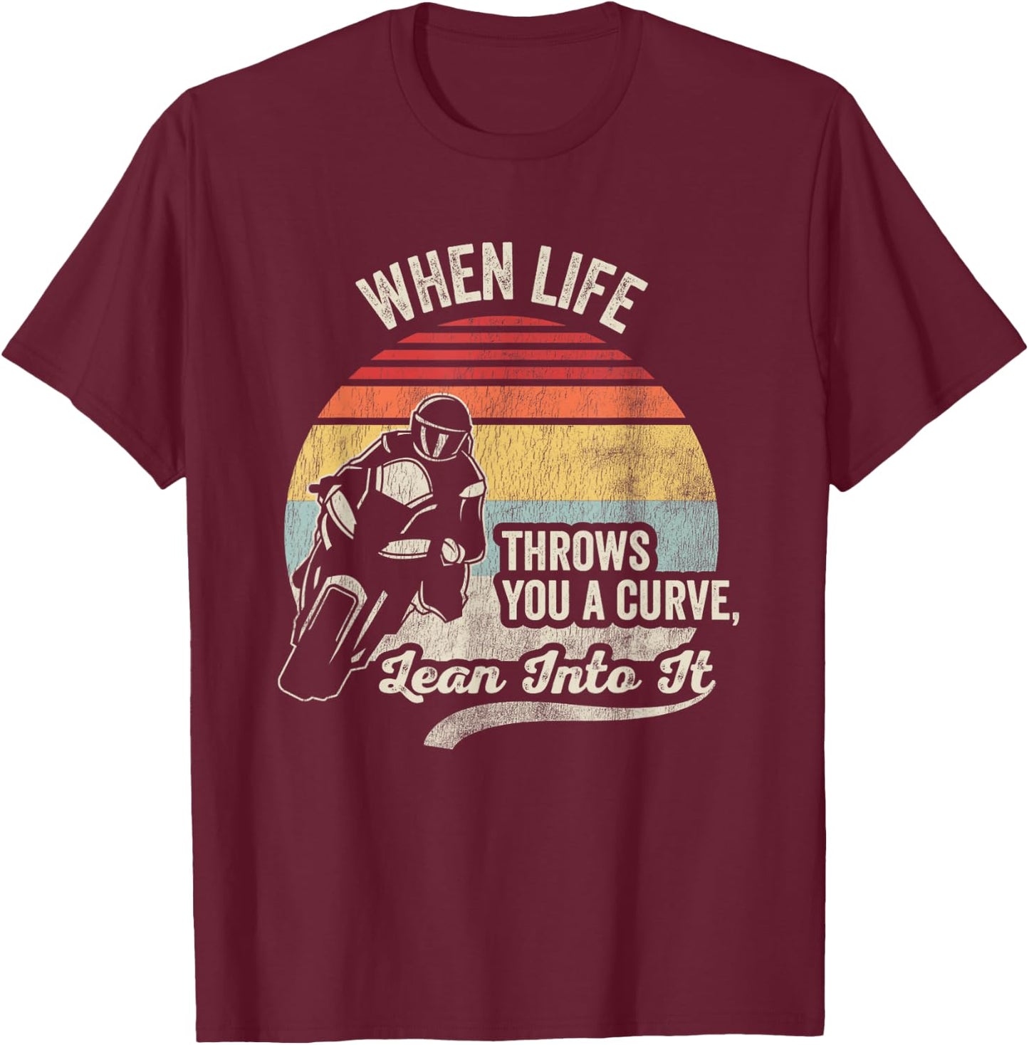 When Life Throws You A Curve Lean Into It T-Shirt - T-Shirt | Maroon