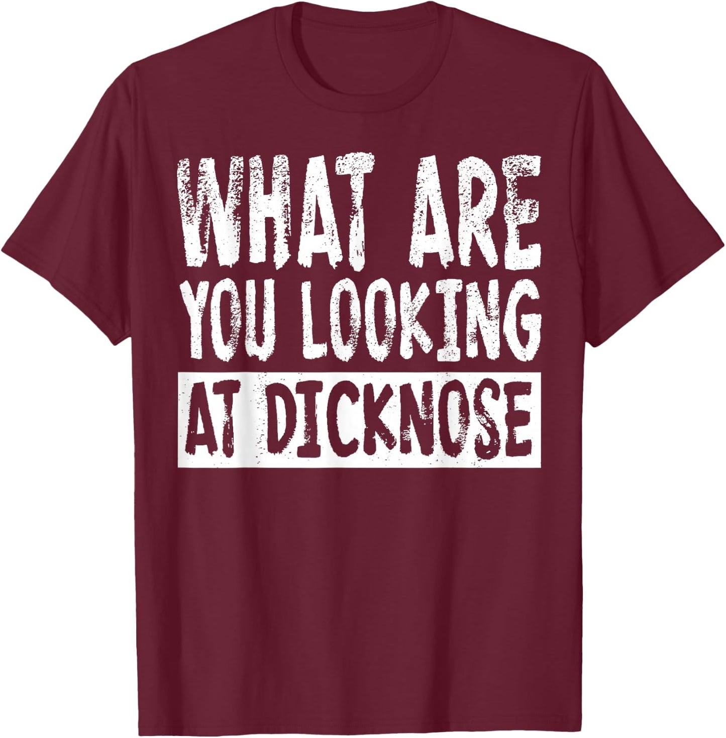 1980s Movie What Are You Looking At Dicknose T-Shirt - T-Shirt | Maroon