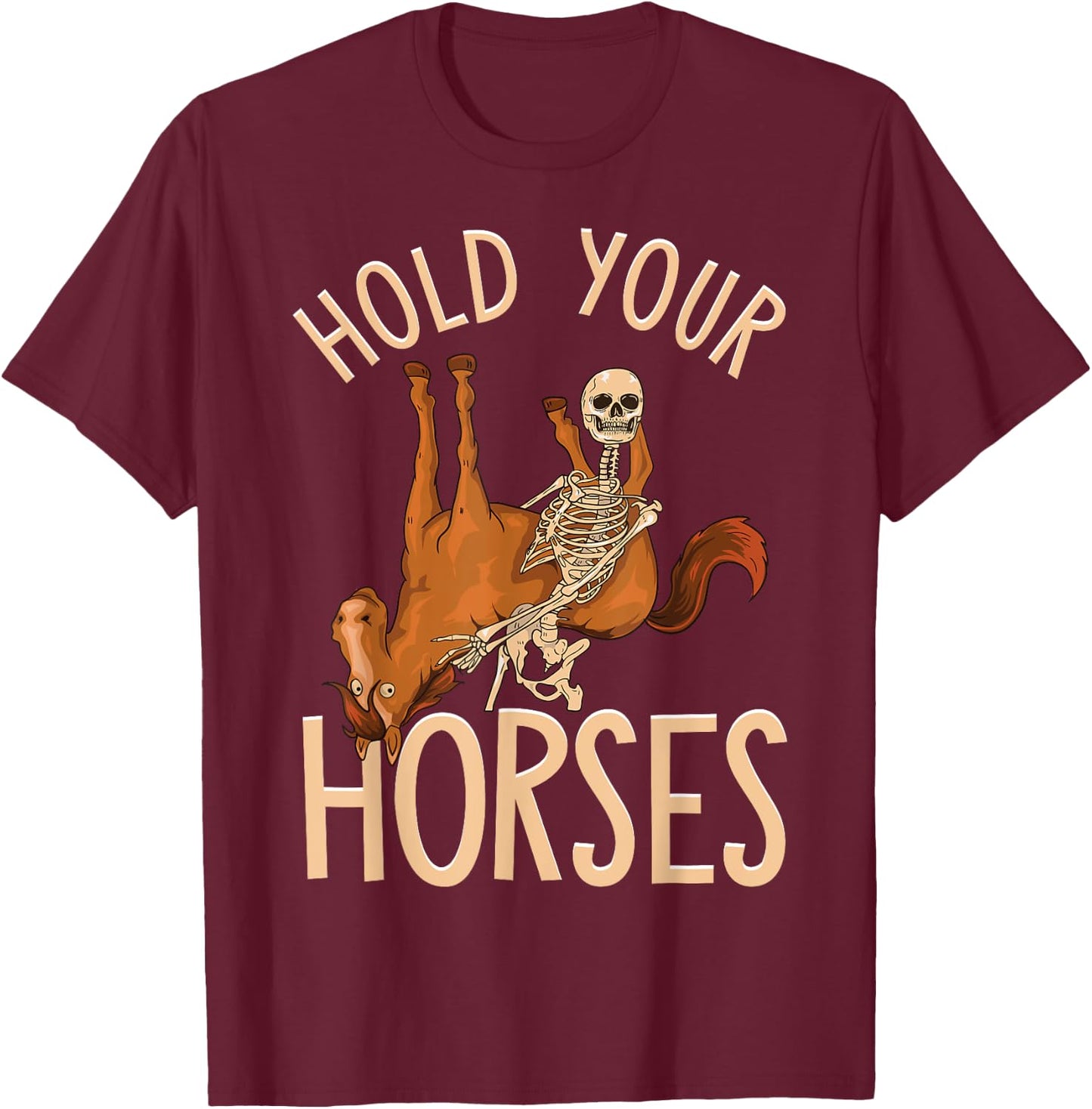 Funny Hold Your Horses Skeleton Holding Horse T-Shirt - T-Shirt | Maroon