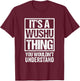 Fun Fighter Quote Kungfu/Martial Art Saying "A Wushu Thing" T-Shirt - T-Shirt | Maroon